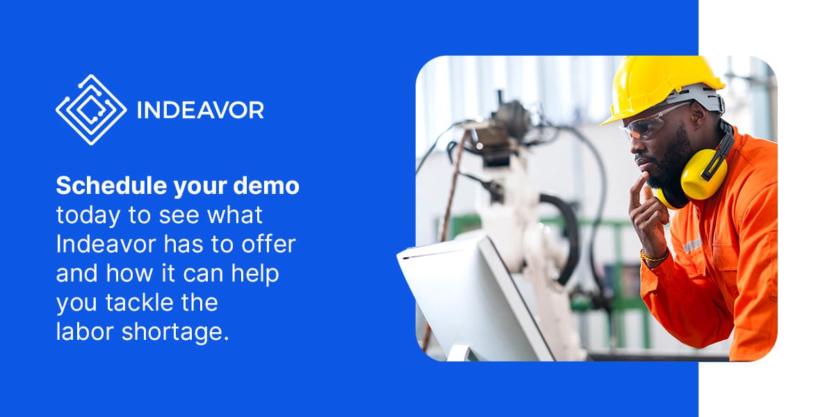 Schedule a Demo With Indeavor Today to See What We Have to Help You Tackle the Labor Shortage