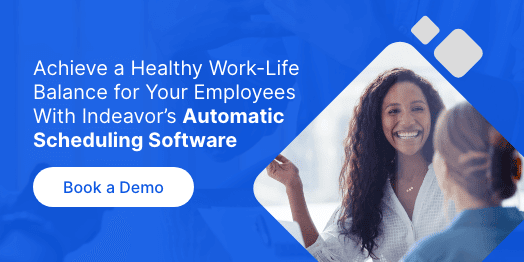 Achieve a Healthy Work-Life Balance for Your Employees With Indeavor's Automatic Scheduling Software